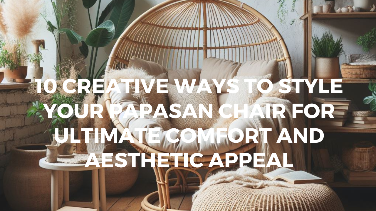 10 Creative Ways to Style Your Papasan Chair for Ultimate Comfort and Aesthetic Appeal