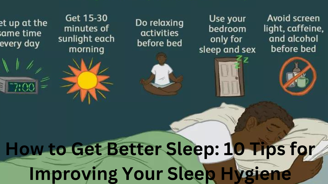 How to Get Better Sleep: 10 Tips for Improving Your Sleep Hygiene