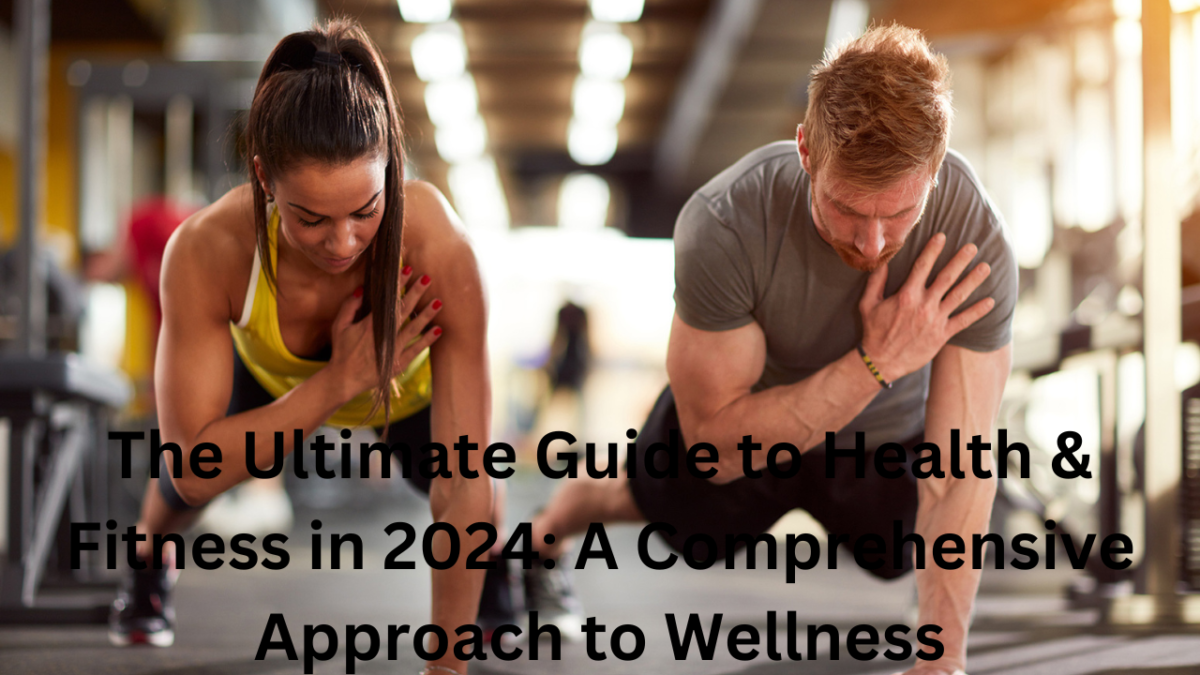 The Ultimate Guide to Health & Fitness in 2024: A Comprehensive Approach to Wellness